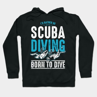 I'd Rather Be Scuba Diving - Born to Dive Hoodie
